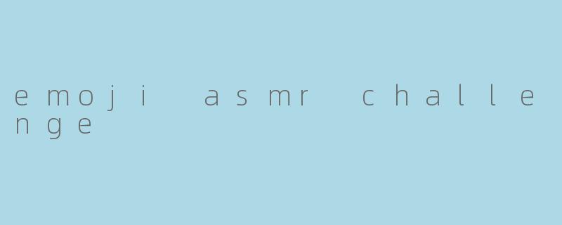 emoji asmr challenge